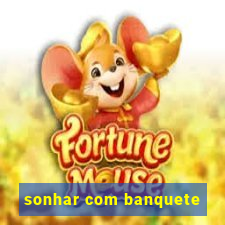 sonhar com banquete